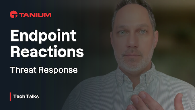 Automate Threat Response Using Endpoint Reactions – Tanium Tech Talks #92